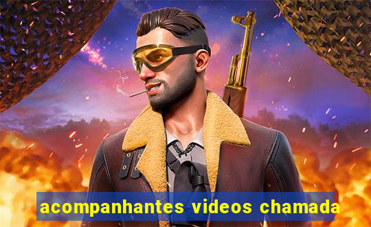 acompanhantes videos chamada